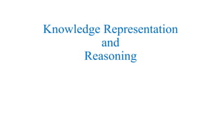 Knowledge Representation
and
Reasoning
 
