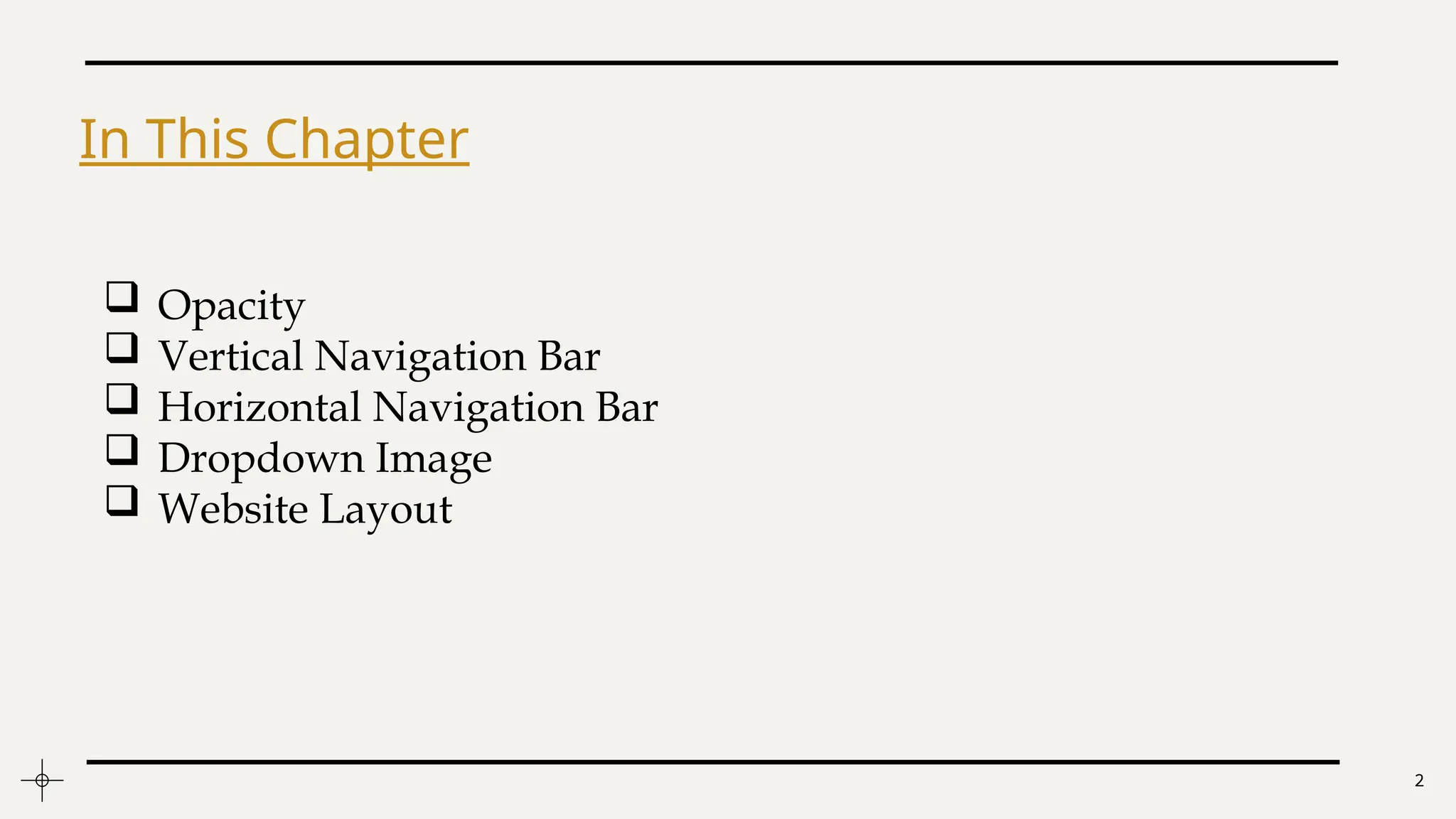 2
In This Chapter
 Opacity
 Vertical Navigation Bar
 Horizontal Navigation Bar
 Dropdown Image
 Website Layout
 