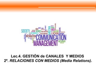 Lec.4. GESTIÓN de CANALES  Y MEDIOS  2º.  RELACIONES CON MEDIOS (Media Relations). 