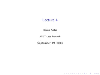 Lecture 4
Barna Saha
AT&T-Labs Research
September 19, 2013
 