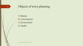 Objects of town planning
A. Beauty
B. Convenience
C.Environment
D.Health
Town Planning, Semester-IV, DDU, CL
4
 