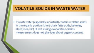 VOLATILE SOLIDS IN WASTE WATER
 
