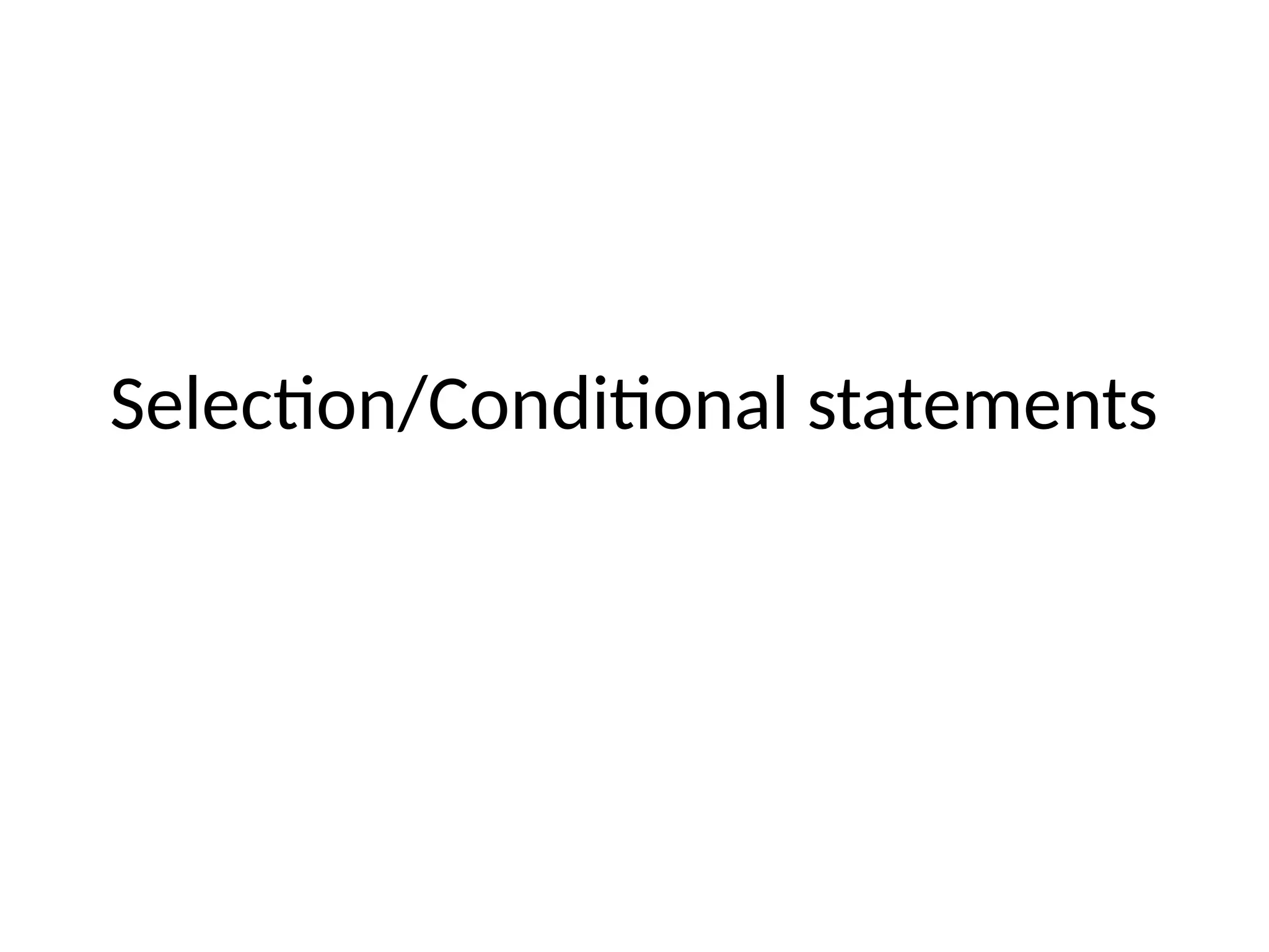 Selection/Conditional statements
 