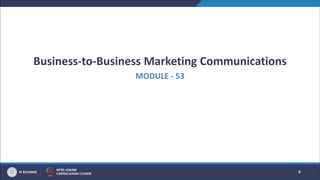 Business-to-Business Marketing Communications
MODULE - 53
4
 