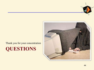 QUESTIONS
Thank you for your concentration
44
 