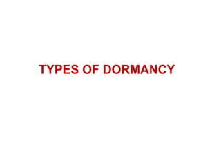 TYPES OF DORMANCY
 