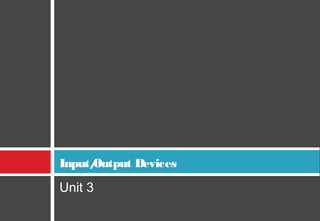 Input/Output Devices
Unit 3
 