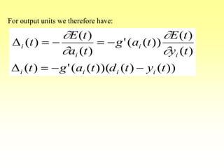 ))()())(((')(
)(
)(
))(('
)(
)(
)(
tytdtagt
ty
tE
tag
ta
tE
t
iiii
i
i
i
i
D
D




For output units we therefore have:
 