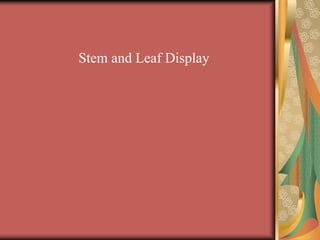 Stem and Leaf Display
 