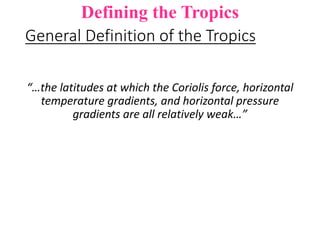 Specific Definitions of the Tropics
“The range of latitudes where the net annual
incoming solar radiation is greater than ...