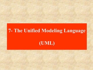7- The Unified Modeling Language
(UML)
 