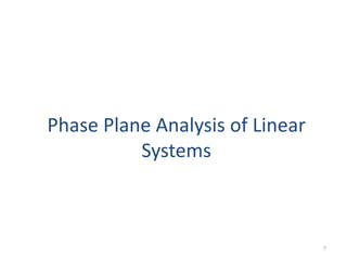 Phase Plane Analysis of Linear
Systems
7
 