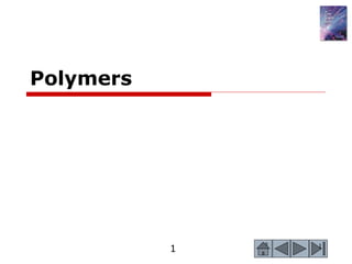 1 1
Polymers
 