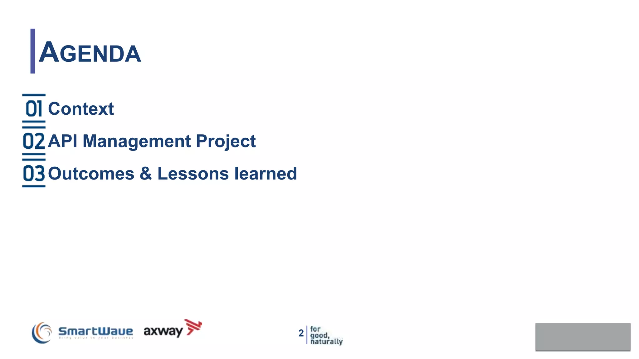 2
Context
API Management Project
Outcomes & Lessons learned
AGENDA
 