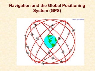 Navigation and the Global Positioning
System (GPS)
 