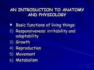 AN INTRODUCTION TO ANATOMY AND PHYSIOLOGY ,[object Object],[object Object],[object Object],[object Object],[object Object],[object Object]