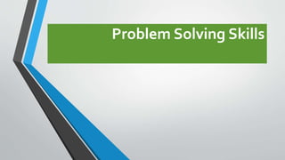 Problem Solving Skills
 