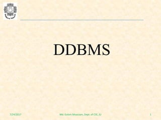 DDBMS
7/24/2017 1Md. Golam Moazzam, Dept. of CSE, JU
 