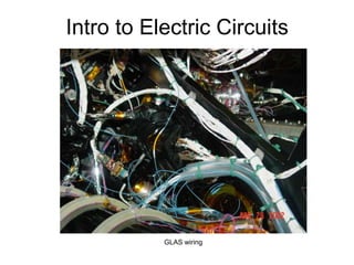 Intro to Electric Circuits
GLAS wiring
 