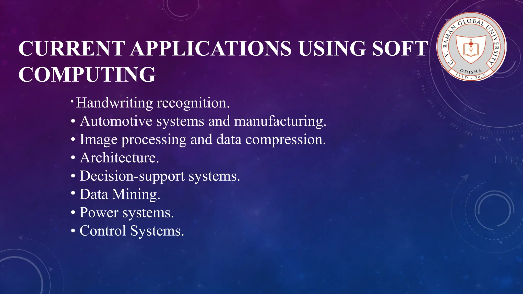 CURRENT APPLICATIONS USING SOFT COMPUTING • Handwriting recognition. • Automotive systems and manufacturing. • Image processing and data compression. • Architecture. • Decision-support systems. • Data Mining. • Power systems. • Control Systems. 