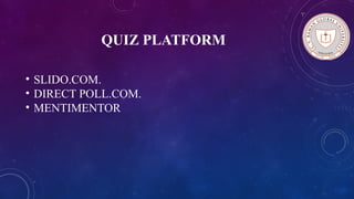 QUIZ PLATFORM
• SLIDO.COM.
• DIRECT POLL.COM.
• MENTIMENTOR
 