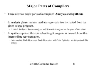 Major Parts of Compilers
• There are two major parts of a compiler: Analysis and Synthesis

• In analysis phase, an interm...
