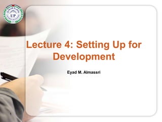 Lecture 4: Setting Up for
Development
Eyad M. Almassri
1
 