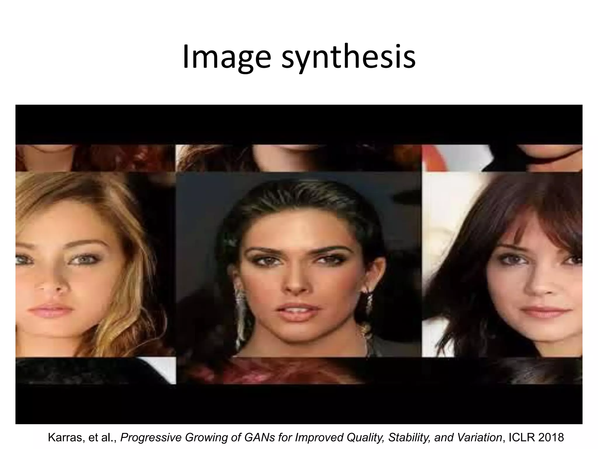 Image synthesis
Karras, et al., Progressive Growing of GANs for Improved Quality, Stability, and Variation, ICLR 2018
 
