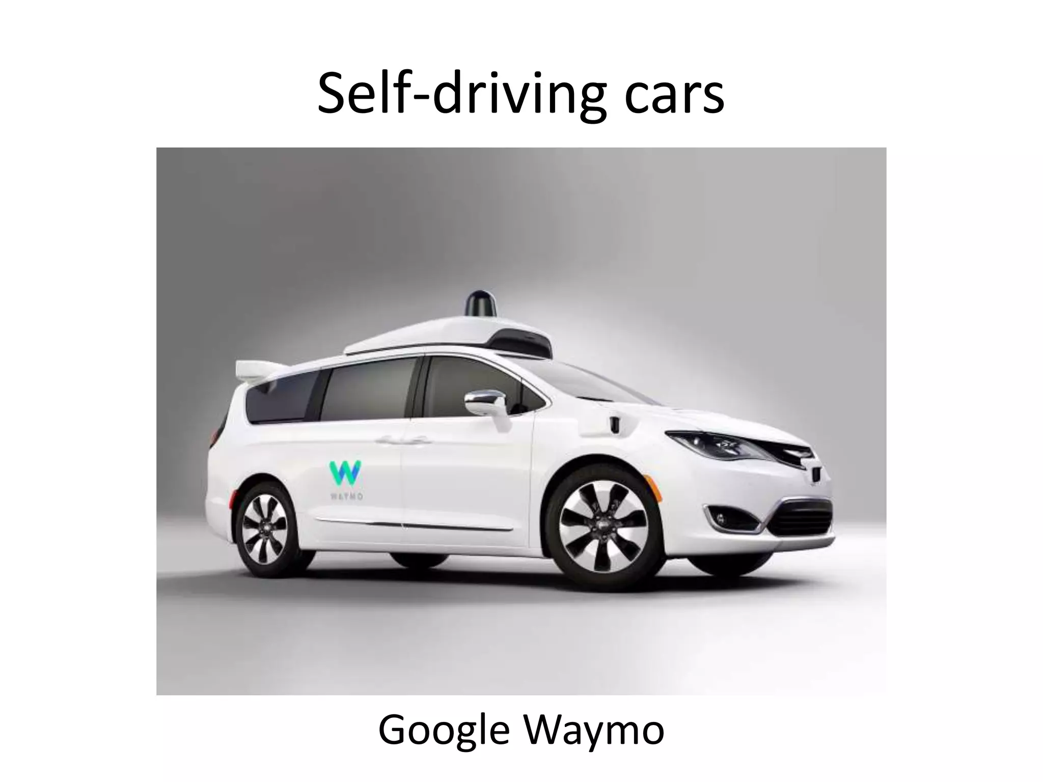 Self-driving cars
Google Waymo
 