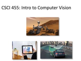 CSCI 455: Intro to Computer Vision
 