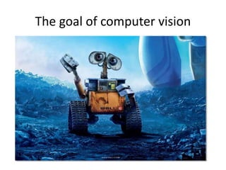 The goal of computer vision
 