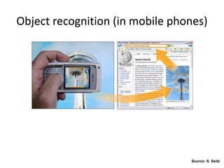 Object recognition (in mobile phones)
Source: S. Seitz
 