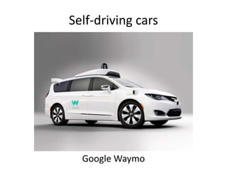 Self-driving cars
Google Waymo
 