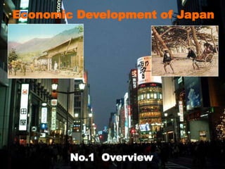 Economic Development of Japan
No.1 Overview
 