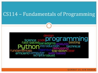 Q U R R AT - U L - A I N B A B A R
CS114 – Fundamentals of Programming
 
