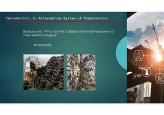 Introduction to Alternative System of Construction
Background: “What are the Catalysts for the Development of
these Methodologies?”
 Necessity
 