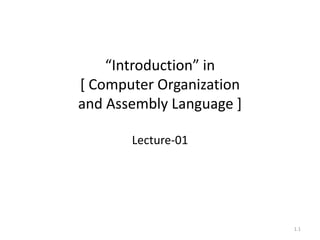 “Introduction” in
[ Computer Organization
and Assembly Language ]
Lecture-01
1.1
 