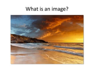 What is an image?
 