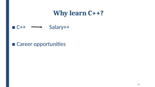 19
Why learn C++?
■ C++ Salary++
■ Career opportunities
 