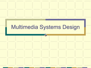 Multimedia Systems Design
 