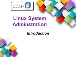 Linux System
Adminstration
Introduction
 