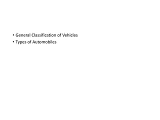 • General Classification of Vehicles
• Types of Automobiles
 