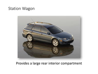 Station Wagon
Provides a large rear interior compartment
 