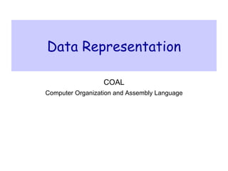 Data Representation COAL Computer Organization and Assembly Language 