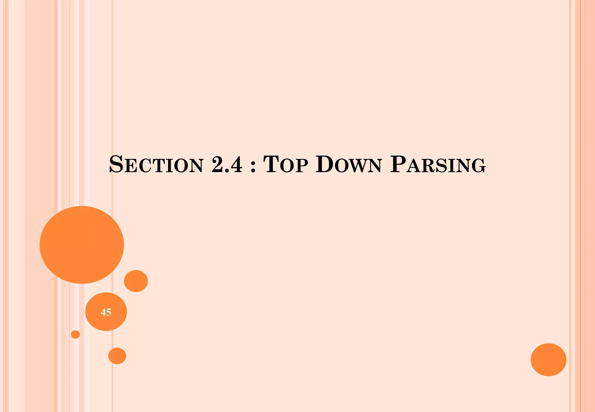SECTION 2.4 : TOP DOWN PARSING
45
 