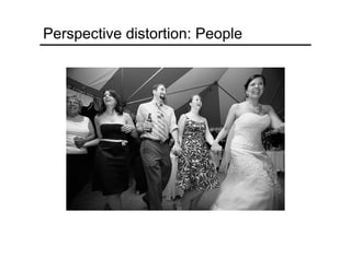 Perspective distortion: People
 