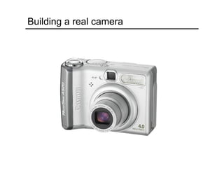 Building a real camera
 