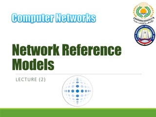 Network Reference
Models
LECTURE (2)
 