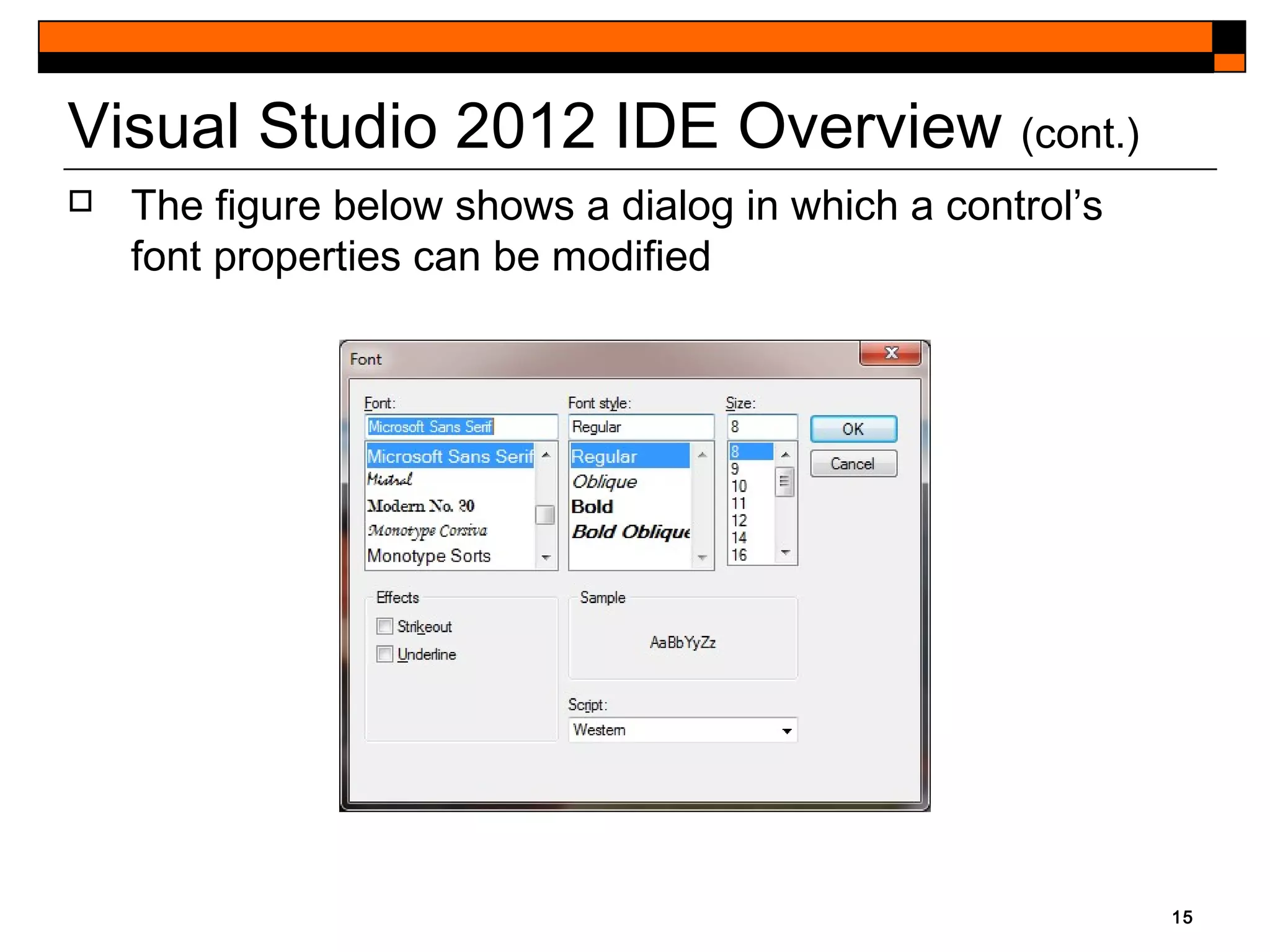 15
Visual Studio 2012 IDE Overview (cont.)
 The figure below shows a dialog in which a control’s
font properties can be modified
 