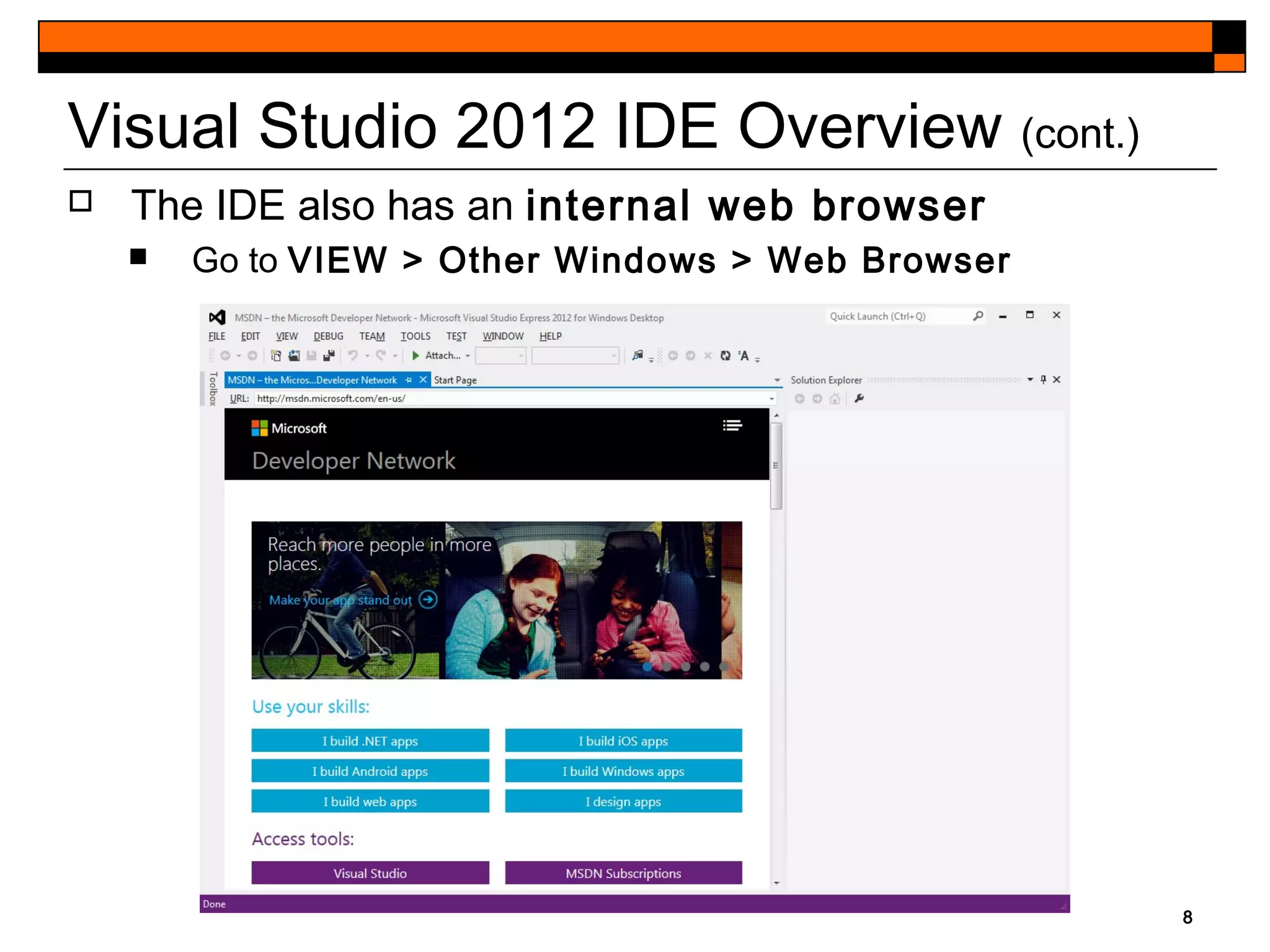 8
Visual Studio 2012 IDE Overview (cont.)
 The IDE also has an internal web browser
 Go to VIEW > Other Windows > Web Browser
 